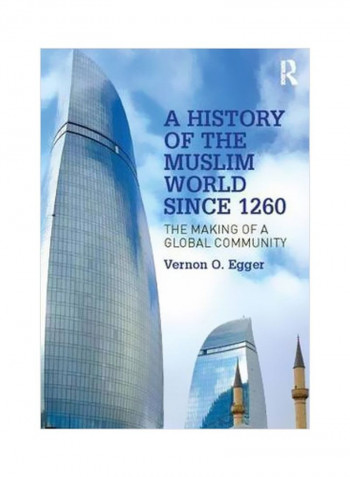 A History Of The Muslim World Since 1260: The Making Of A Global Community Paperback
