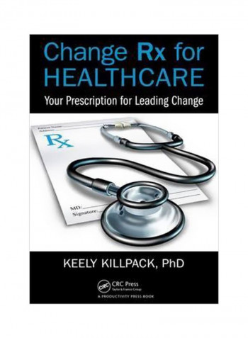 Change Rx For Healthcare: Your Prescription For Leading Change Paperback