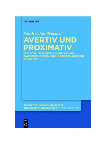 Avertiv Und Proximativ: Eine Korpusbasierte Synchrone Und Diachrone Untersuchung Der Romanischen Sprachen Hardcover