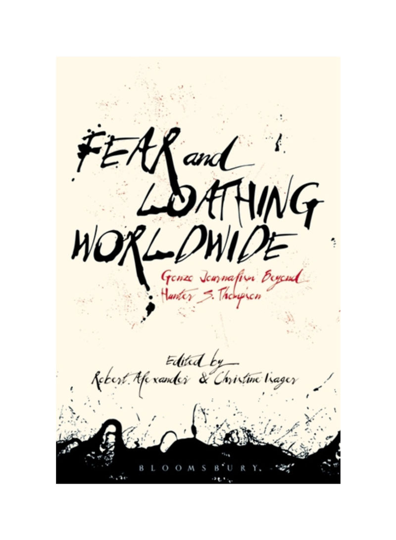 Fear And Loathing Worldwide: Gonzo Journalism Beyond Hunter S. Thompson Hardcover