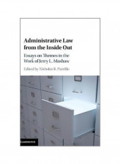 Administrative Law From The Inside Out: Essays On Themes In The Work Of Jerry L. Mashaw Hardcover