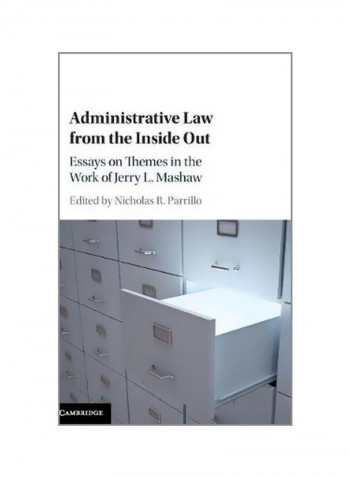 Administrative Law From The Inside Out: Essays On Themes In The Work Of Jerry L. Mashaw Hardcover