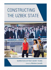 Constructing the Uzbek State: Narratives of Post-Soviet Years Hardcover