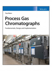 Process Gas Chromatographs: Fundamentals, Design And Implementation Hardcover