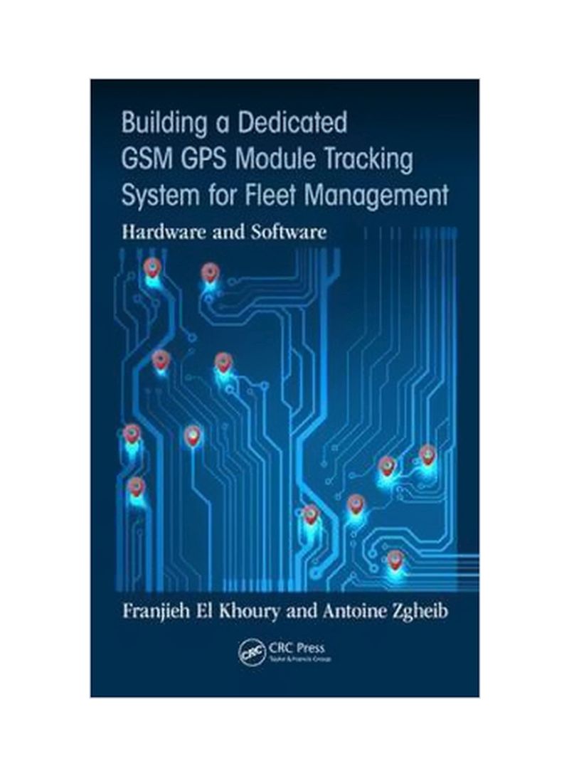Building A Dedicated Gsm Gps Module Tracking System For Fleet Management: Hardware And Software Hardcover
