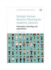 Strategic Human Resource Planning For Academic Libraries: Information, Technology And Organization Paperback