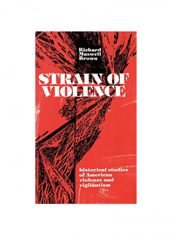 Strain Of Violence: Historical Studies Of American Violence And Vigilantism Hardcover