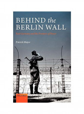 Behind The Berlin Wall: East Germany And The Frontiers Of Power Hardcover