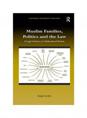 Muslim Families, Politics And The Law: A Legal Industry In Multicultural Britain Hardcover