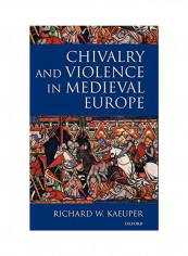 Chivalry And Violence In Medieval Europe Hardcover