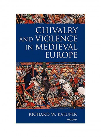 Chivalry And Violence In Medieval Europe Hardcover