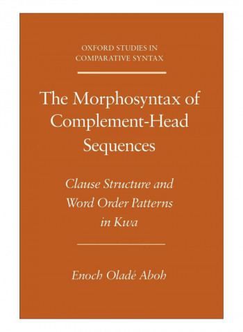 The Morphosyntax Of Complement-Head Sequences Paperback 1st Edition