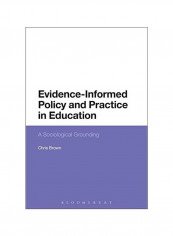 Evidence-Informed Policy And Practice In Education: A Sociological Grounding Hardcover