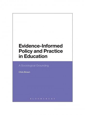 Evidence-Informed Policy And Practice In Education: A Sociological Grounding Hardcover
