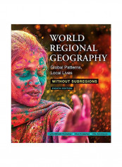 World Regional Geography Without Subregions: Global Patterns Local Lives Paperback