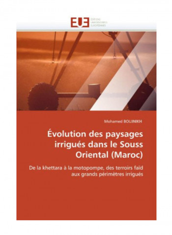 Evolution Des Paysages Irrigues Dans Le Souss Oriental (Maroc) Paperback