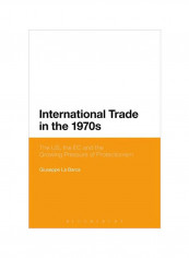 International Trade In The 1970s: The US, The EC And The Growing Pressure Of Protectionism Hardcover