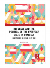 Refugees And The Politics Of The Everyday State In Pakistan Hardcover