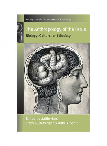 The Anthropology Of The Fetus: Biology, Culture, And Society Hardcover
