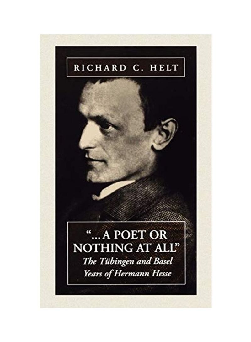 A Poet or Nothing at All: The Tübingen and Basel Years of Herman Hesse Hardcover English by Richard C. Helt