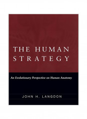 The Human Strategy: An Evolutionary Perspective On Human Anatomy Hardcover