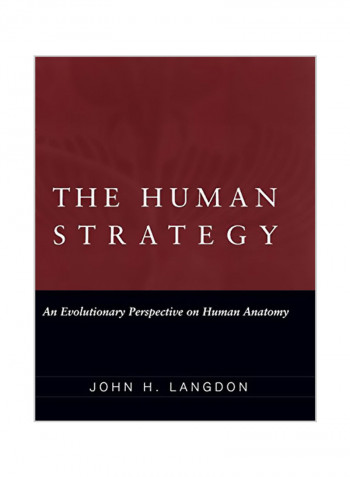 The Human Strategy: An Evolutionary Perspective On Human Anatomy Hardcover