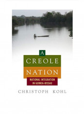 A Creole Nation: National Integration in Guinea-Bissau Hardcover 1
