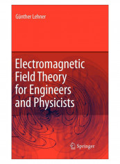 Electromagnetic Field Theory For Engineers And Physicists Hardcover 2010 Edition