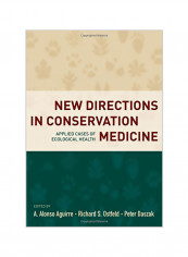New Directions In Conservation Medicine: Applied Cases Of Ecological Health Hardcover