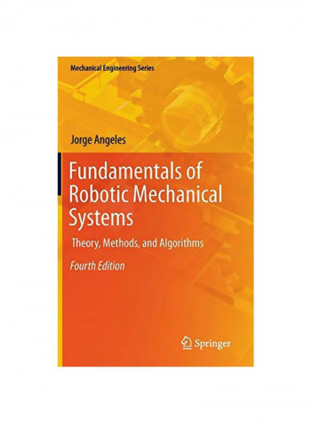 Fundamentals Of Robotic Mechanical Systems: Theory, Methods, And Algorithms Hardcover 4
