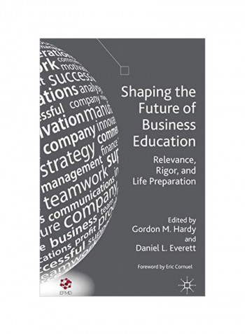 Shaping The Future Of Business Education: Relevance Rigor And Life Preparation Hardcover