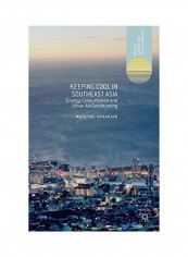 Keeping Cool In Southeast Asia: Energy Consumption And Urban Air-Conditioning Hardcover