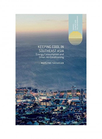 Keeping Cool In Southeast Asia: Energy Consumption And Urban Air-Conditioning Hardcover