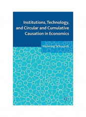 Institutions, Technology, And Circular And Cumulative Causation In Economics Hardcover