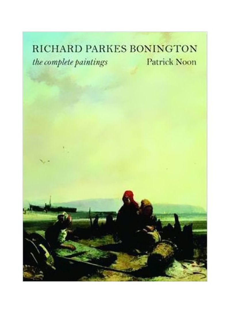 Richard Parkes Bonington: The Complete Paintings Hardcover