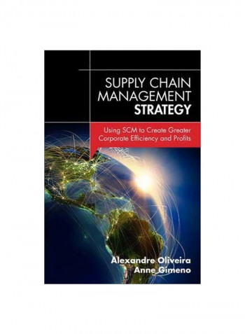 Supply Chain Management Strategy: Using SCM To Create Greater Corporate Efficiency And Profits Hardcover English by Alexandre Oliveira - 9 June 2014