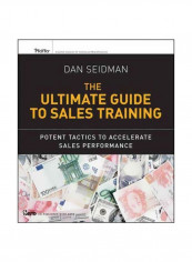 The Ultimate Guide To Sales Training: Potent Tactics To Accelerate Sales Performance Paperback