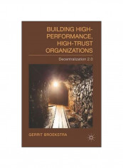 Building High-Performance, High-Trust Organizations : Decentralization 2.0 Hardcover