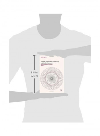 Growth, Employment, Inequality, And The Environment: Unity Of Knowledge In Economics Volume II Hardcover