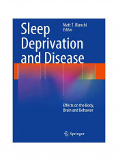 Sleep Deprivation And Disease: Effects On The Body, Brain And Behavior Paperback
