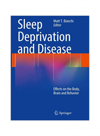 Sleep Deprivation And Disease: Effects On The Body, Brain And Behavior Paperback