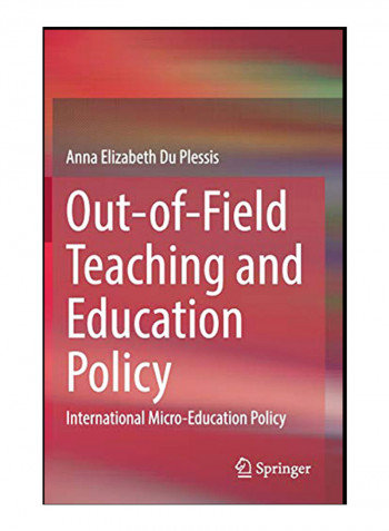 Out-Of-Field Teaching And Education Policy: International Micro-Education Policy Hardcover