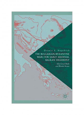 The Bulgarian-Byzantine Wars For Early Medieval Balkan Hegemony: Silver-lined Skulls And Blinded Armies Hardcover