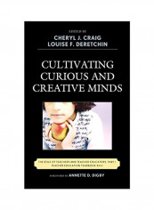 Cultivating Curious And Creative Minds: The Role Of Teachers And Teacher Educators, Part I Hardcover