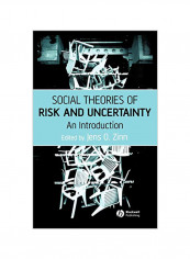 Social Theories of Risk and Uncertainty: An Introduction Hardcover