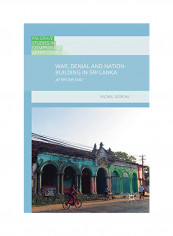 War, Denial And Nation-Building In Sri Lanka: After The End Hardcover