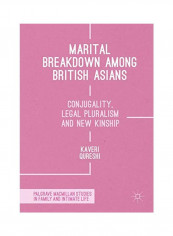Marital Breakdown Among British Asians: Conjugality, Legal Pluralism And New Kinship Hardcover