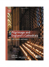 Pilgrimage and England's Cathedrals: Past, Present, and Future Hardcover