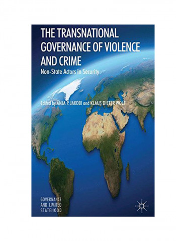 The Transnational Governance Of Violence And Crime: Non-State Actors In Security Hardcover