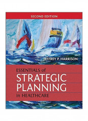 Essentials Of Strategic Planning In Healthcare, Second Edition Hardcover English by Jeffrey Harrison reviews Essentials Of Strategic Planning In Healthcare, Second Edition Hardcover English by Jeffrey Harrison